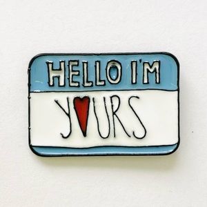 8/$40 Hello I’m Yours Name Tag Heart Enamel Pin